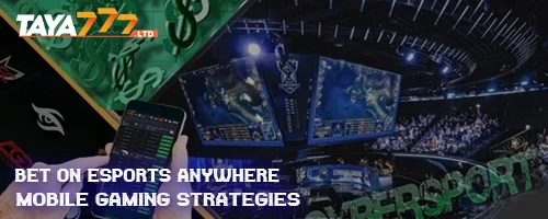 Bet on eSports Anywhere: Mobile Gaming Strategies